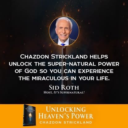Sid Roth endorsement: Chazdon Strickland helps unlock the supernatural power of God so you can experience the miraculous in your life.